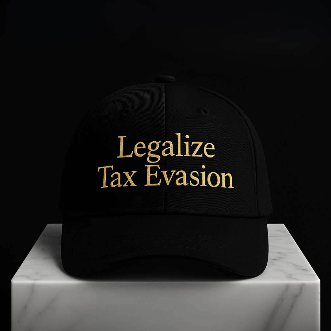 Legalize Tax Evasion 100% Cotton Guilty Rich Cap