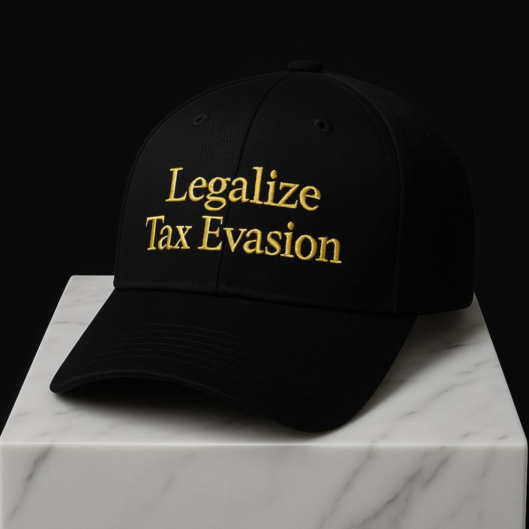 Legalize Tax Evasion 100% Cotton Guilty Rich Cap